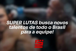 SUPER LUTAS busca novos talentos de todo o Brasil para a equipe