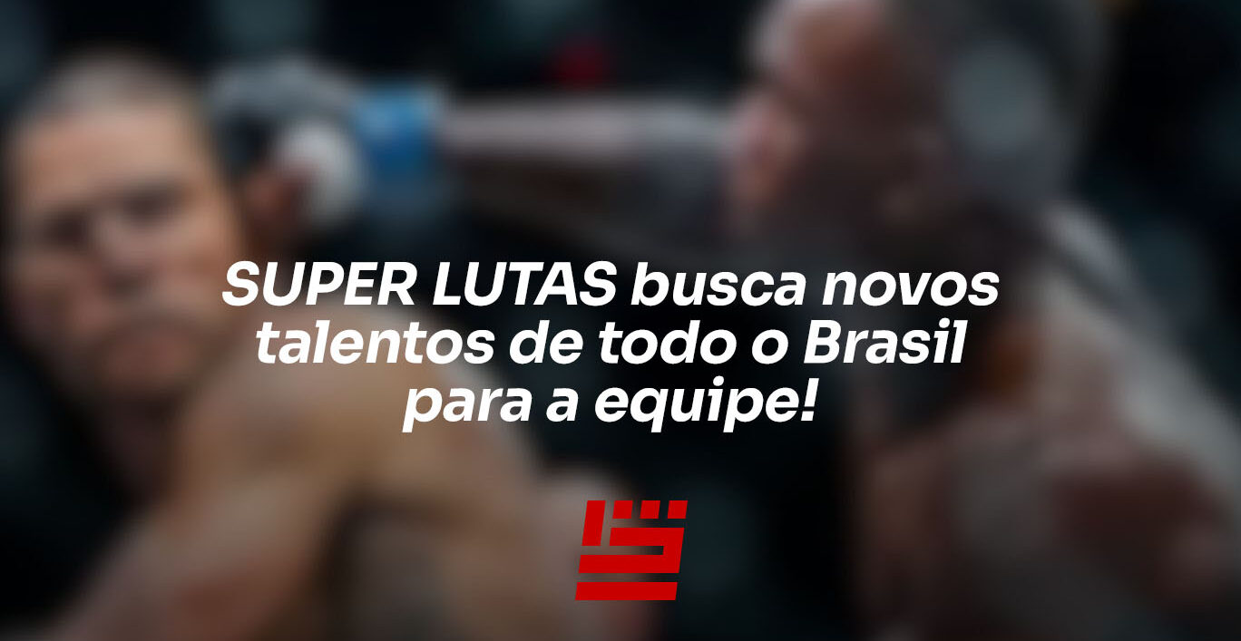 SUPER LUTAS busca novos talentos de todo o Brasil para a equipe